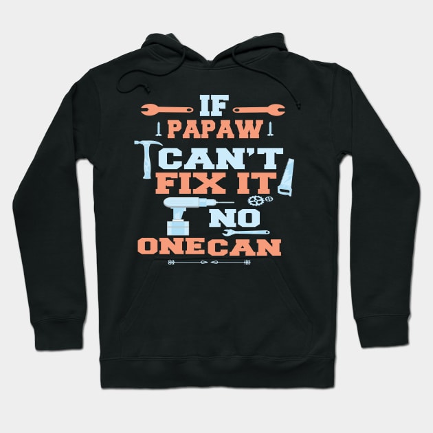 If Papaw Can't Fix It No One Can : Funny Gift for Father Grandpa Hoodie by ARBEEN Art